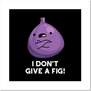 I Don't Give A Fig Sassy Fruit Pun Posters and Art